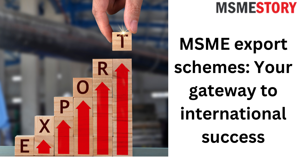 Top 5 MSME Schemes For Exporters