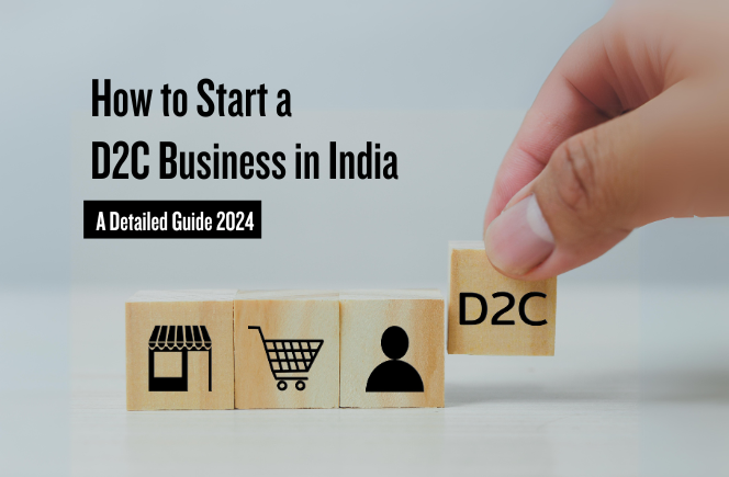 How to Start a D2C Business in India: A Detailed Guide 2024