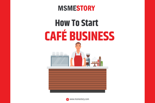 How to Start a Café Business in 2024: A Complete Step-by-Step Guide