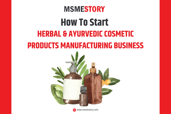 How to Start Herbal and Ayurvedic Cosmetic Products Manufacturing Business in India