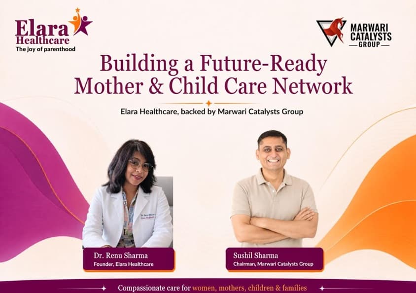 Marwari Catalysts Group to Build Elara Healthcare as a Future-Ready Mother and Child Care Network